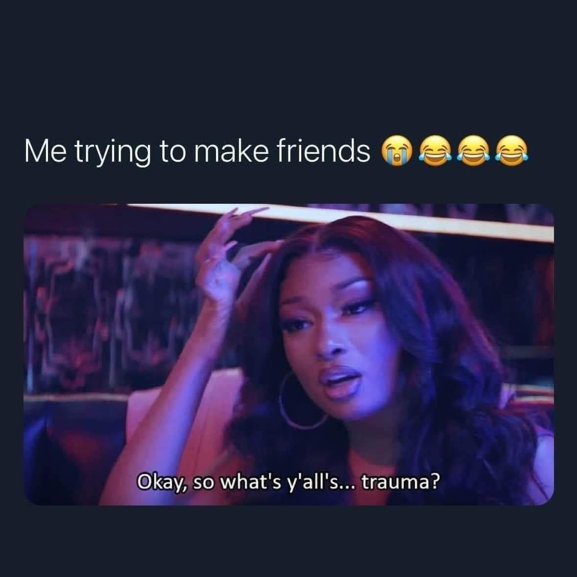 This meme is a screenshot of a scene from the TV show "Insecure" where the character Issa Dee is struggling to make friends. The text overlay reads "Me trying to make friends" and features a quote from the show: "Okay, so what's the deal with y'all? You all are just as f**ked up as I am, right?" The meme is a humorous take on the challenges of adulting and making connections in a world where people are often struggling with their own issues.